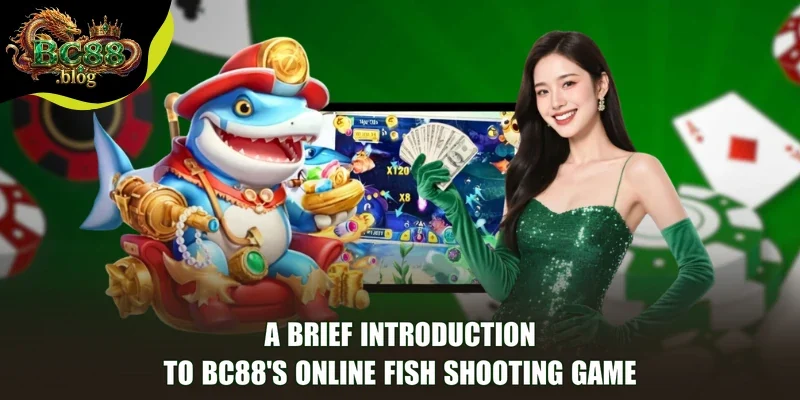 A brief introduction to BC88's online Fish Shooting game