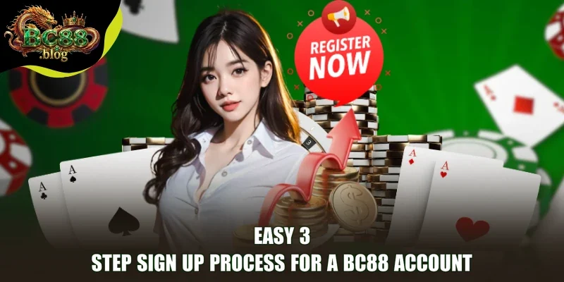 Easy 3-step Sign Up process for a BC88 account