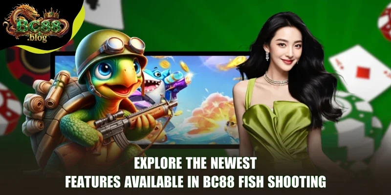Explore the newest features available in BC88 Fish Shooting