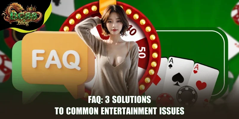 FAQ: 3 solutions to common entertainment issues