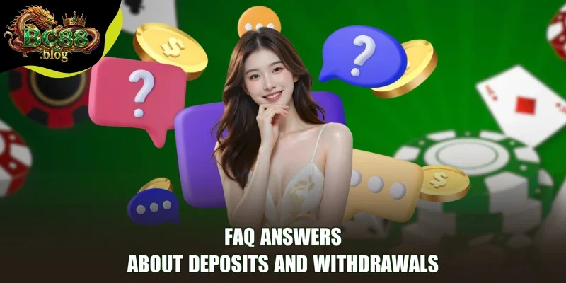 FAQ answers about deposits and withdrawals