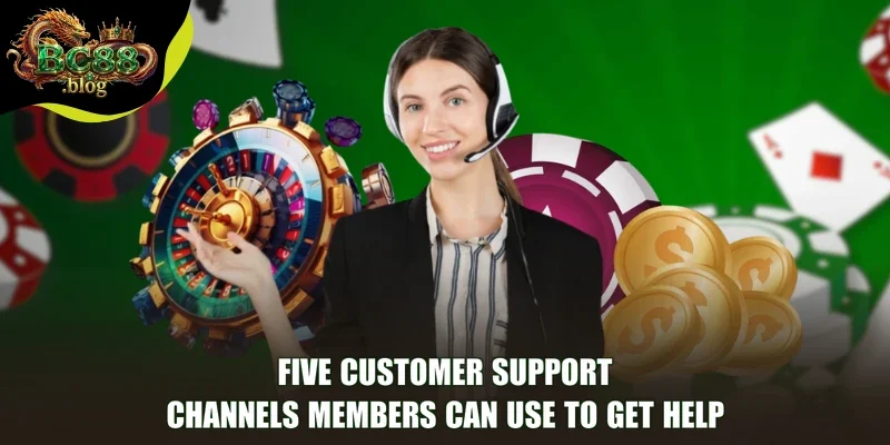Five Customer Support channels members can use to get help