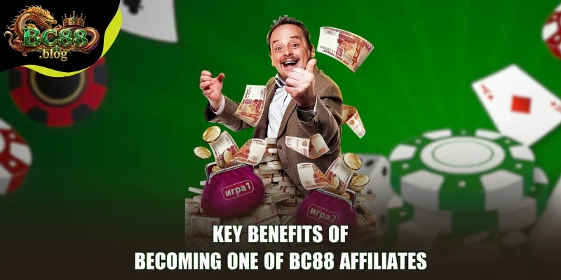 Key benefits of becoming one of BC88 Affiliates