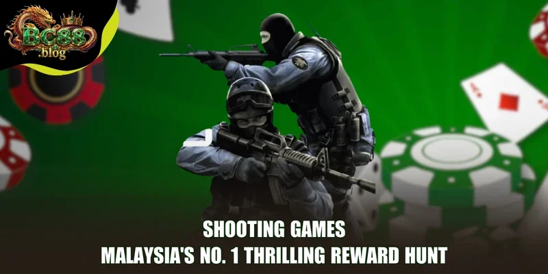 Shooting Games - Malaysia's No. 1 Thrilling Reward Hunt