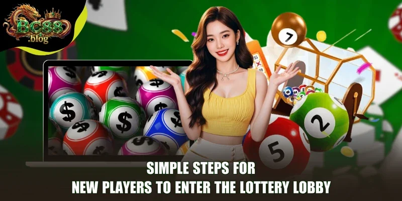 Simple Steps for New Players to Enter the Lottery Lobby