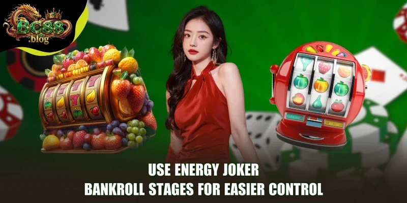 Use Energy Joker bankroll stages for easier control