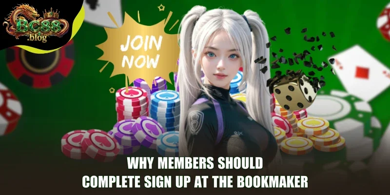 Why members should complete Sign Up at the bookmaker